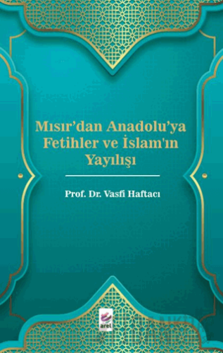 Mısır'dan Anadolu'ya Fetihler ve İslam'ın Yayılışı