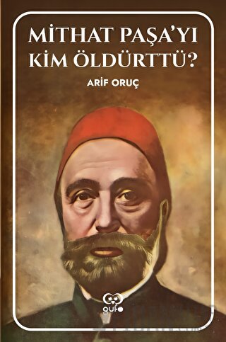 Mithat Paşa’yı Kim Öldürttü?