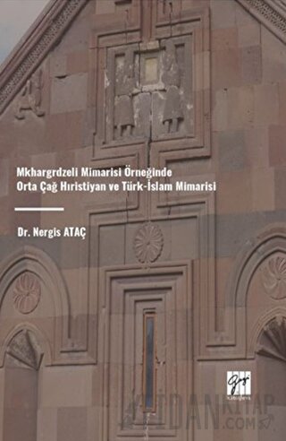 Mkhargrdzeli Mimarisi Örneğinde Orta Çağ Hıristiyan ve Türk-İslam Mimarisi