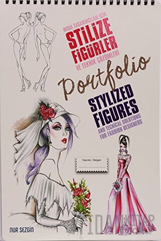 Moda Tasarımcıları İçin Stilize Figürler ve Teknik Çözümleri - Stylized Figures And Techical Solutions For Fashion Designers