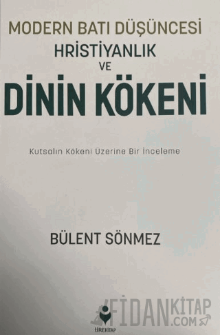 Modern Batı Düşüncesi, Hristiyanlık ve Dinin Kökeni Bülent Sönmez