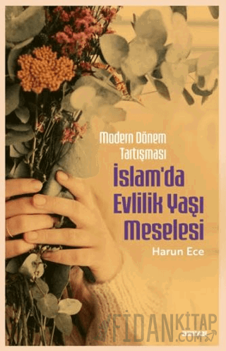 Modern Dönem Tartışması - İslam'da Evlilik Yaşı Meselesi Harun Ece