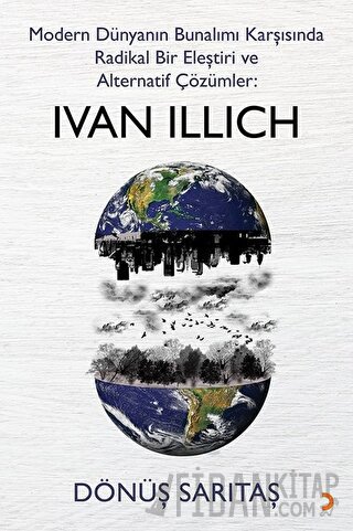 Modern Dünyanın Bunalımı Karşısında Radikal Bir Eleştiri ve Alternatif Çözümler: Ivan Illich