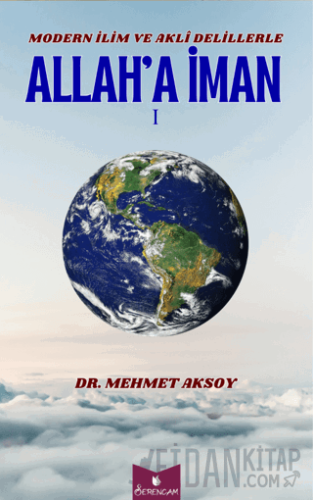 Modern İlim ve Akli Delillerle Allah’a İman Mehmet Aksoy
