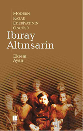 Modern Kazak Edebiyatının Öncüsü Ibıray Altınsarin