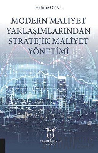 Modern Maliyet Yaklaşımlarından Stratejik Maliyet Yönetimi