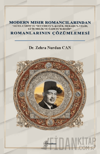 Modern Mısır Romancılarından ‘Alî el-Cârim ve “Seyyidetu’l-Ḳuṣûr, Meraḥu’l-Velîd, Şâ’ir Melik ve Ğadetu’r-Reşîd” Romanlarının Çözümlemesi