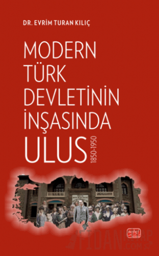 Modern Türk Devletinin İnşasında Ulus 1850-1950
