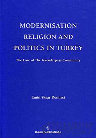 Modernisation Religion and Politics in Turkey: The Case of İskenderpaşa Community (Ciltli)