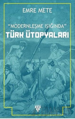 Modernleşme Işığında Türk Ütopyaları