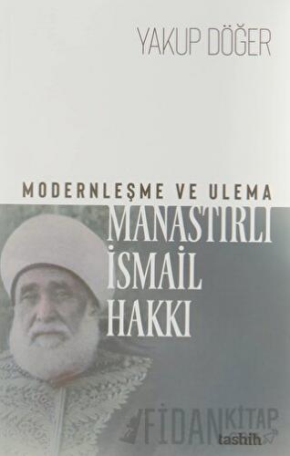 Modernleşme ve Ulema Manastırlı İsmail Hakkı