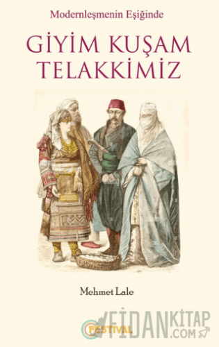 Modernleşmenin Eşiğinde Giyim Kuşam Telakkimiz