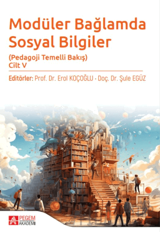 Modüler Bağlamda Sosyal Bilgiler - Pedagoji Temelli Bakış - Cilt V
