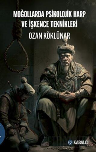 Moğollarda Psikolojik Harp ve İşkence Teknikleri