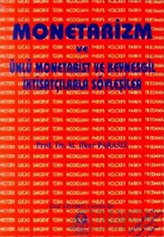 Monetarizm ve Ünlü Monetarist ve Keynesgil İktisatçılarla Söyleşiler