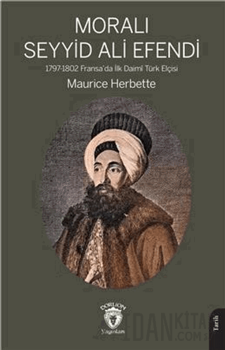 Moralı Seyyid Efendi 1797-1802 Fransada İlk Daimi Türk Elçisi