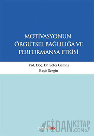 Motivasyonun Örgütsel Bağlılığa ve Performansa Etkisi