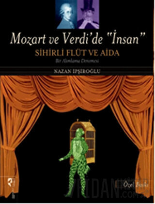 Mozart ve Verdi’de 'İnsan' - Sihirli Flüt ve Aida (Özel Baskı) Nazan İ