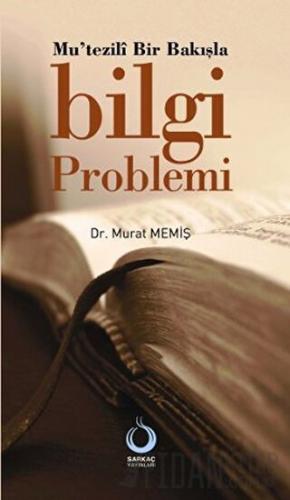 Mu’tezili Bir Bakışla Bilgi Problemi Murat Memiş