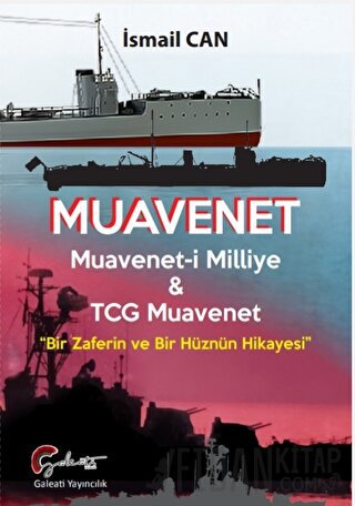 Muavenet Muavenet’i Milliye ve TCG Muavenet “Bir Zaferin ve Bir Hüznün Hikayesi”
