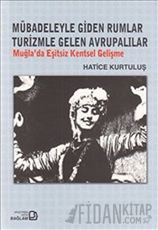 Mübadeleyle Giden Rumlar Turizmle Gelen Avrupalılar Hatice Kurtuluş