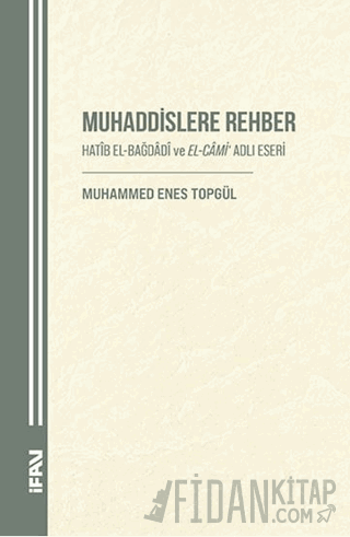 Muhaddislere Rehber/ Hatîb el-Bağdâdî ve el-Câmi Adlı Eseri Muhammed E