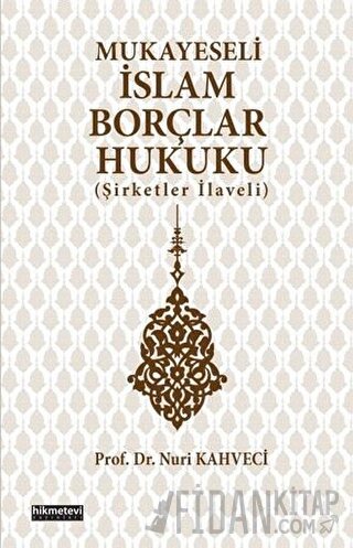 Mukayeseli İslam Borçlar Hukuku (Şirketler İlaveli) Nuri Kahveci