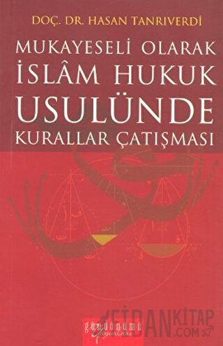 Mukayeseli Olarak İslam Hukuk Usulünde Kurallar Çatışması Hasan Tanrıv