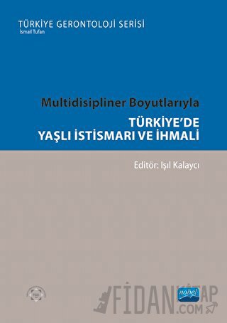 Multidisipliner Boyutlarıyla Türkiye’de Yaşlı İstismarı ve İhmali Kole