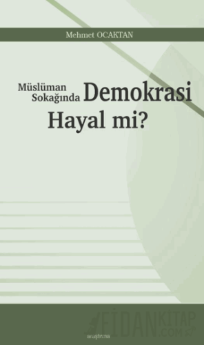 Müslüman Sokağında Demokrasi Hayal mi?