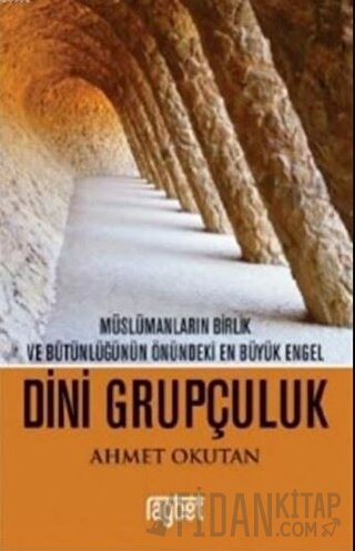 Müslümanların Birlik ve Bütünlüğünün Önündeki En Büyük Engel - Dini Grupçuluk
