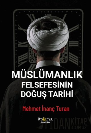 Müslümanlık Felsefesinin Doğuş Tarihi Mehmet İnanç Turan