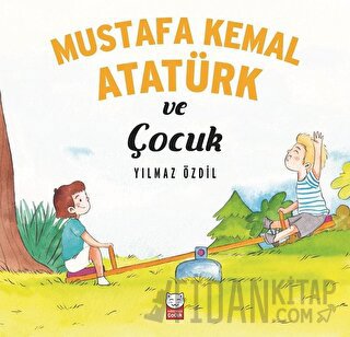 Mustafa Kemal Atatürk ve Çocuk Yılmaz Özdil