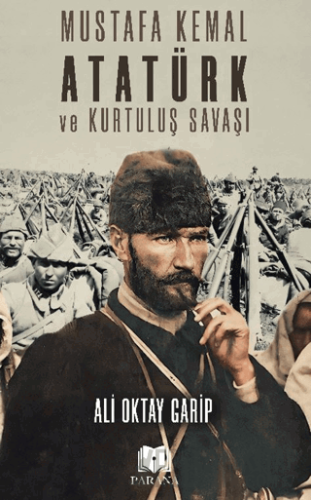 Mustafa Kemal Atatürk ve Kurtuluş Savaşı