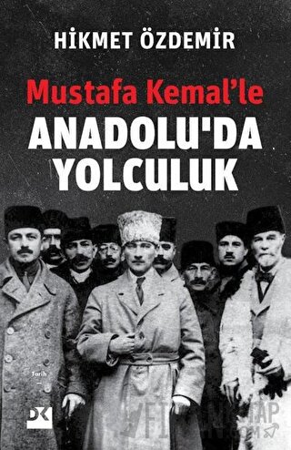 Mustafa Kemal’le Anadolu’da Yolculuk