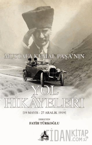 Mustafa Kemal Paşa'nın Yol Hikayeleri Fatih Türkoğlu