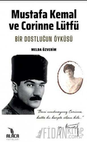 Mustafa Kemal ve Corinne Lütfü - Bir Dostluğun Öyküsü Melda Özverim