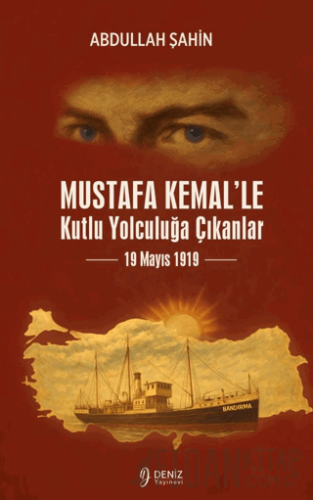 Mustafa Kemal'le Kutlu Yolculuğa Çıkanlar 19 Mayıs 1919