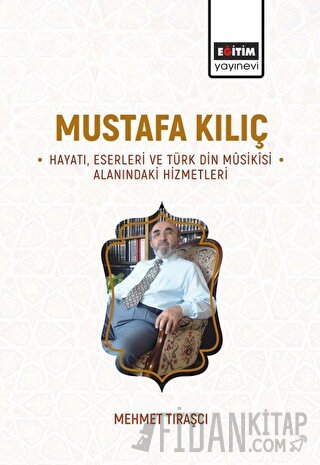 Mustafa Kılıç - Hayatı, Eserleri Ve Türk Din Musikisi Alanındaki Hizme