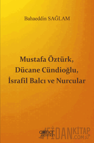 Mustafa Öztürk, Dücane Cündioğlu, İsrafil Balcı ve Nurcular Bahaeddin 