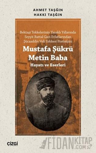 Mustafa Şükrü Metin Baba (Hayatı ve Eserleri) Ahmet Taşğın