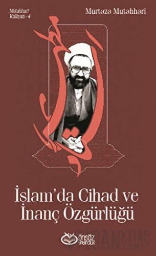 Mutahhari Külliyatı 4 - İslam'da Cihad ve İnanç Özgürlüğü