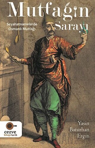 Mutfağın Sarayı - Seyahatnamelerde Osmanlı Mutfağı