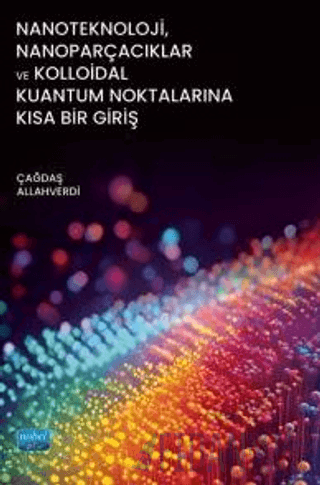 Nanoteknoloji, Nanoparçacıklar ve Kolloidal Kuantum Noktalarına Kısa Bir Giriş