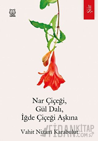 Nar Çiçeği, Gül Dalı, İğde Çiçeği Aşkına
