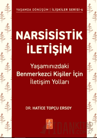 Narsisistik İletişim - Yaşamınızdaki Benmerkezci Kişiler İçin İletişim Yolları