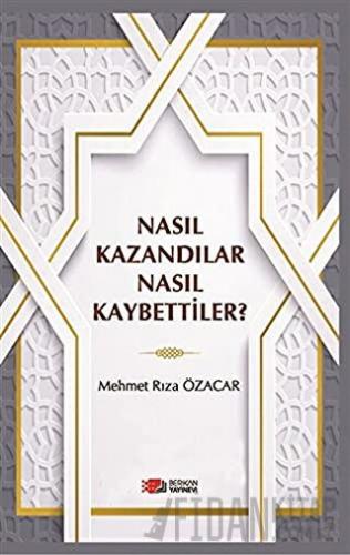 Nasıl Kazandılar Nasıl Kaybettiler?