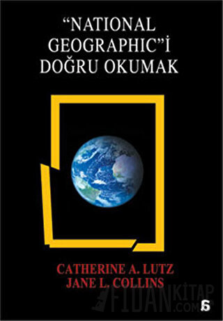 National Geographic’i Doğru Okumak Catherine A. Lutz