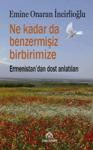 Ne Kadar da Benzermişiz Birbirimize - Ermenistan'dan Dost Anlatıları