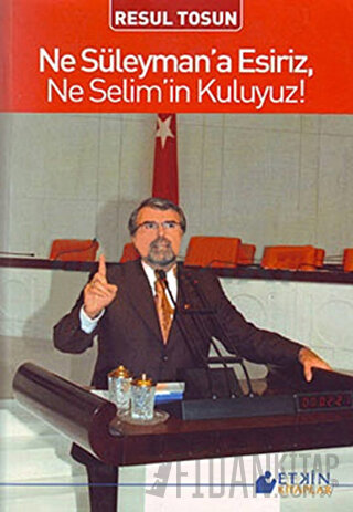 Ne Süleyman’a Esiriz, Ne Selim’in Kuluyuz!